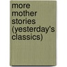 More Mother Stories (Yesterday's Classics) by Maud Lindsay