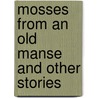 Mosses From An Old Manse And Other Stories door Nathaniel Hawthorne