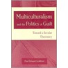Multiculturalism And The Politics Of Guilt door Paul Edward Gottfried