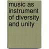 Music As Instrument Of Diversity And Unity door Minette Mans
