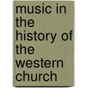Music In The History Of The Western Church door Edward Dickinson