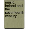 Music, Ireland and the Seventeenth Century door Onbekend