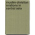 Muslim-Christian Relations in Central Asia