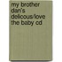 My Brother Dan's Delicous/love The Baby Cd