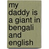 My Daddy Is A Giant In Bengali And English door Carl Norac