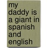 My Daddy Is A Giant In Spanish And English door Carl Norac