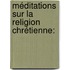 Méditations Sur La Religion Chrétienne: