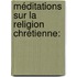 Méditations Sur La Religion Chrétienne: