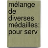 Mélange De Diverses Médailles: Pour Serv by Joseph Pellerin