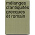 Mélanges D'Antiquités Grecques Et Romain
