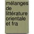 Mélanges De Littérature Orientale Et Fra