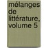 Mélanges De Littérature, Volume 5