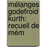 Mélanges Godefroid Kurth: Recueil De Mém by Unknown