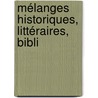 Mélanges Historiques, Littéraires, Bibli by Unknown