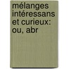 Mélanges Intéressans Et Curieux: Ou, Abr by Jacques-Philibert Rousselot De Surgy