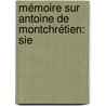 Mémoire Sur Antoine De Montchrétien: Sie by Jules Duval
