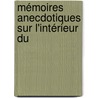 Mémoires Anecdotiques Sur L'Intérieur Du by Louis Franois Josep Bausset-Roquefort