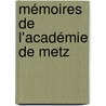 Mémoires De L'Académie De Metz door Acadï¿½Mie De Metz