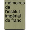 Mémoires De L'Institut Impérial De Franc door Acad mie Inscriptions