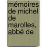 Mémoires De Michel De Marolles, Abbé De door Michel de Marolles