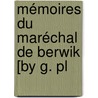 Mémoires Du Maréchal De Berwik [By G. Pl door Guillaume Plantavit De La Pause