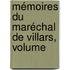 Mémoires Du Maréchal De Villars, Volume
