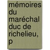 Mémoires Du Maréchal Duc De Richelieu, P door Louis Franois Armand Du Ple Richelieu