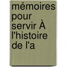 Mémoires Pour Servir À L'Histoire De L'a by Claude Charvet