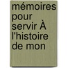 Mémoires Pour Servir À L'Histoire De Mon by Guizot Guizot