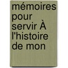 Mémoires Pour Servir À L'Histoire De Mon door M. Francois Guizot