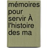 Mémoires Pour Servir À L'Histoire Des Ma door Andr Flibien