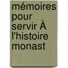 Mémoires Pour Servir À L'Histoire Monast door Jean Pierre R. Stphani
