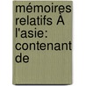 Mémoires Relatifs À L'Asie: Contenant De by Julius Von Klaproth