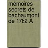 Mémoires Secrets De Bachaumont De 1762 À door Louis Petit De Bachaumont