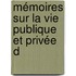 Mémoires Sur La Vie Publique Et Privée D