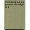 Mémoires Sur Les Guerres De Religion À C door Jacques Gaches