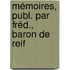 Mémoires, Publ. Par Fréd., Baron De Reif