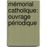 Mémorial Catholique: Ouvrage Périodique door Onbekend