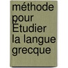 Méthode Pour Étudier La Langue Grecque door Jean Louis Burnouf