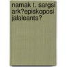 Namak T. Sargsi Ark?episkoposi Jalaleants? door Sargis Jalaleants