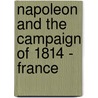 Napoleon And The Campaign Of 1814 - France by Houssaye Henry Houssaye