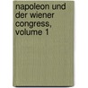 Napoleon Und Der Wiener Congress, Volume 1 by Luise Mühlbach