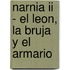 Narnia Ii - El Leon, La Bruja Y El Armario