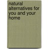 Natural Alternatives for You and Your Home by Casey Kellar