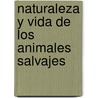 Naturaleza y Vida de Los Animales Salvajes door William Yenne