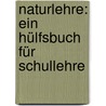 Naturlehre: Ein Hülfsbuch Für Schullehre door Emil Postel