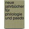 Neue Jahrbücher Für Philologie Und Paedo door Onbekend