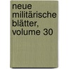 Neue Militärische Blätter, Volume 30 door Onbekend
