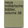 Neue Militärische Blätter, Volume 38 door Onbekend