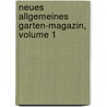 Neues Allgemeines Garten-Magazin, Volume 1 door Onbekend